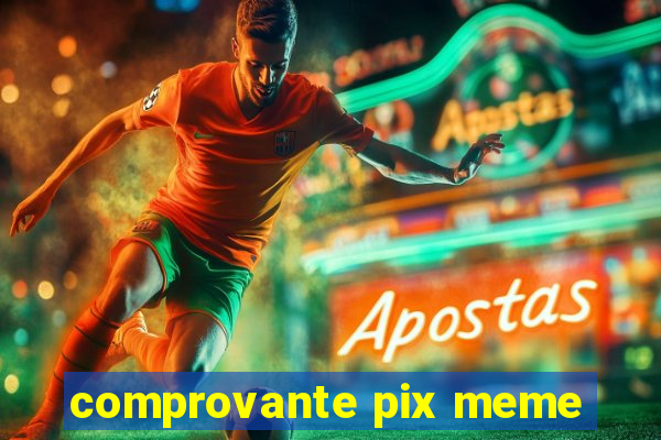 comprovante pix meme